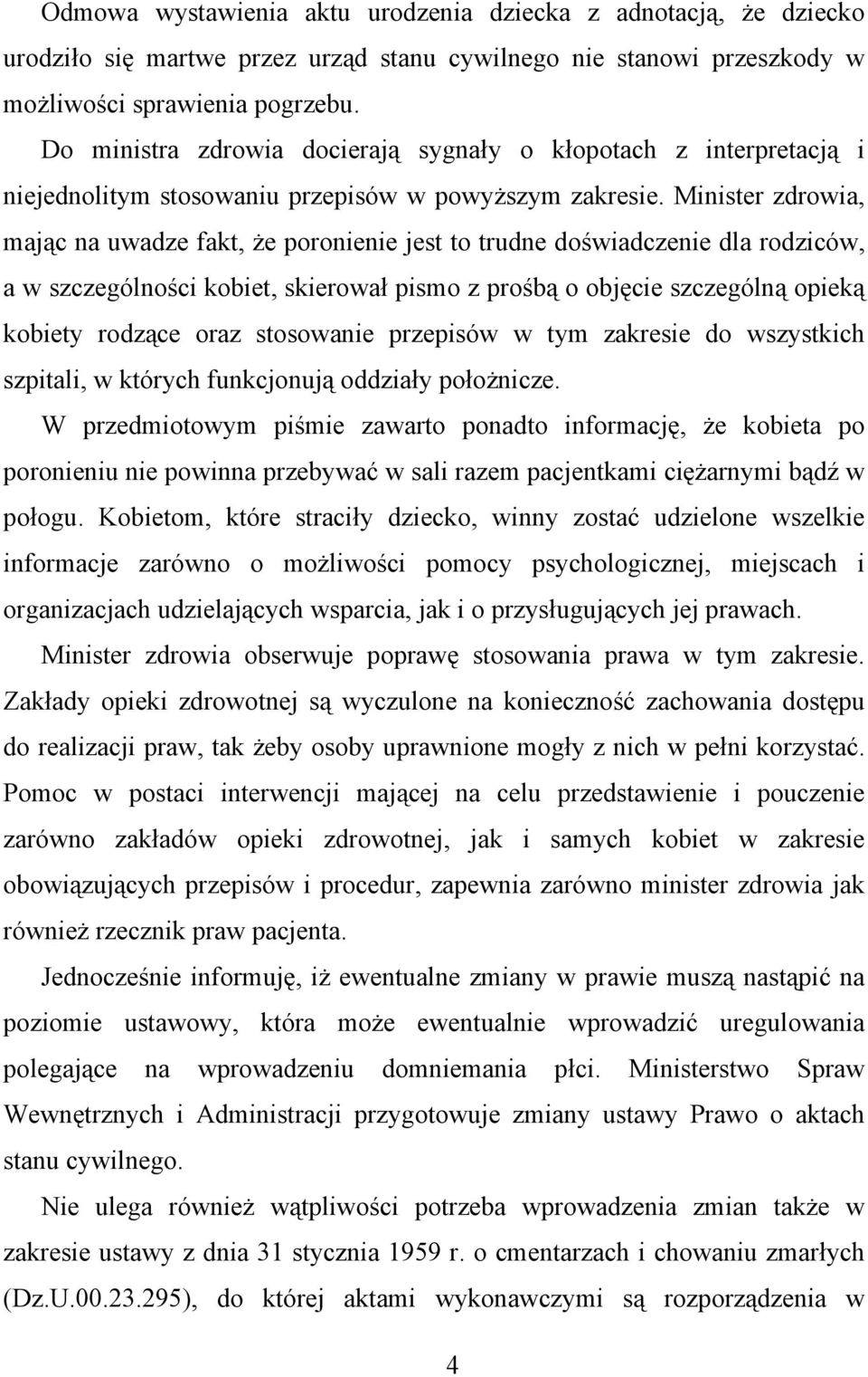 Minister zdrowia, mając na uwadze fakt, że poronienie jest to trudne doświadczenie dla rodziców, a w szczególności kobiet, skierował pismo z prośbą o objęcie szczególną opieką kobiety rodzące oraz