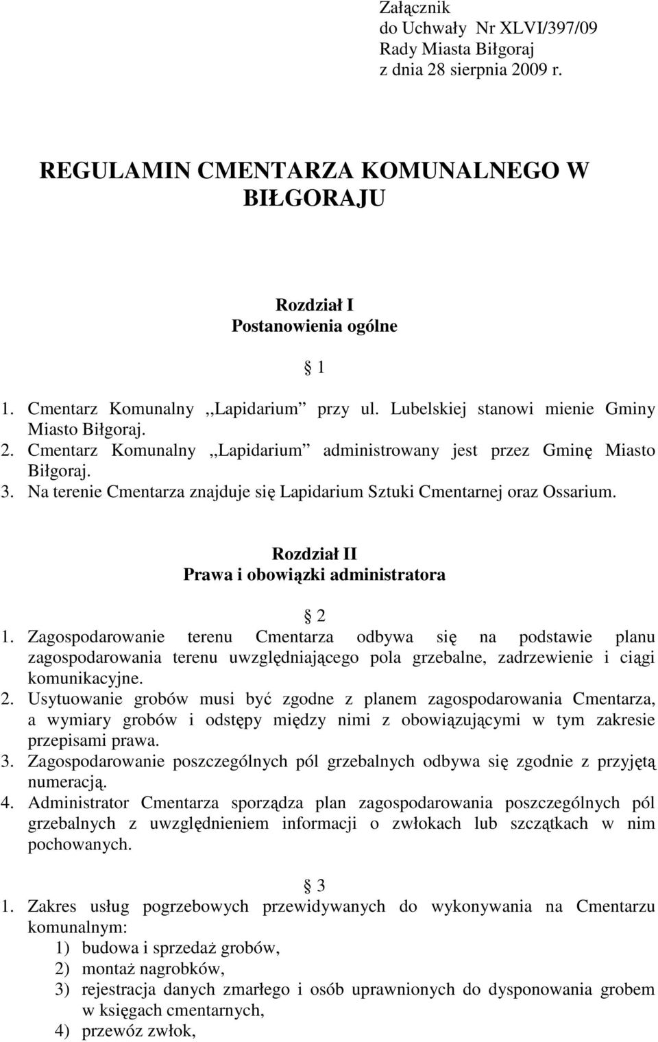 Na terenie Cmentarza znajduje się Lapidarium Sztuki Cmentarnej oraz Ossarium. Rozdział II Prawa i obowiązki administratora 2 1.