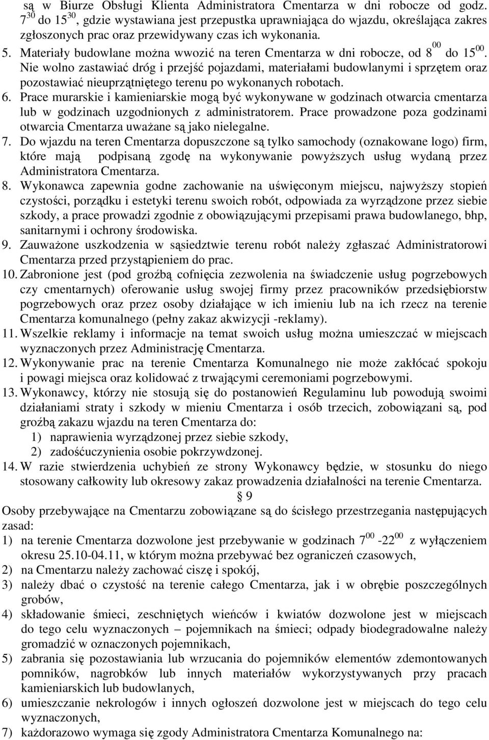 Materiały budowlane moŝna wwozić na teren Cmentarza w dni robocze, od 8 00 do 15 00.