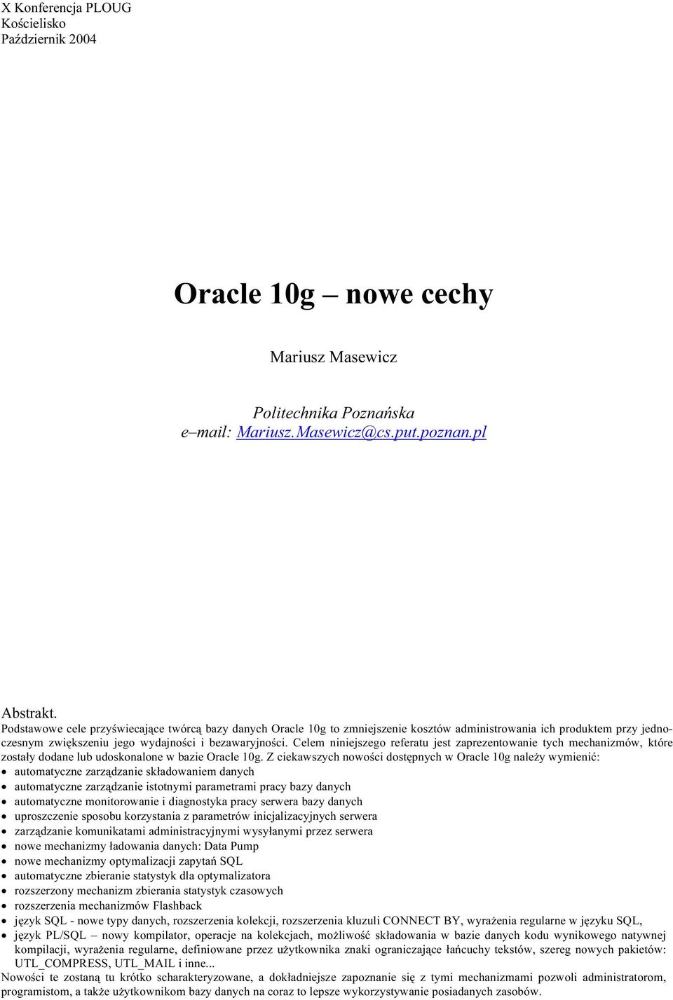 Celem niniejszego referatu jest zaprezentowanie tych mechanizmów, które zostały dodane lub udoskonalone w bazie Oracle 10g.