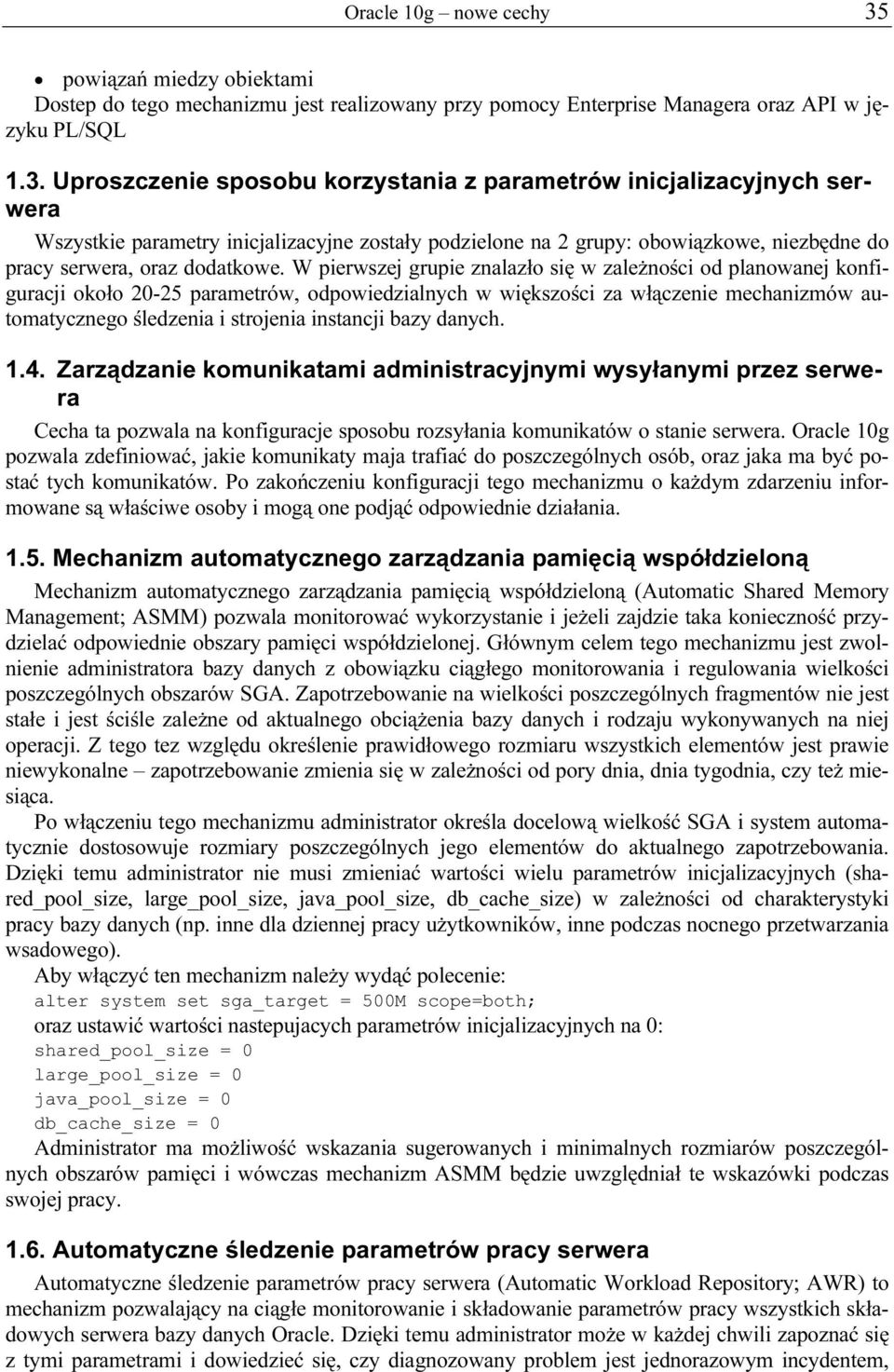 Uproszczenie sposobu korzystania z parametrów inicjalizacyjnych serwera Wszystkie parametry inicjalizacyjne zostały podzielone na 2 grupy: obowiązkowe, niezbędne do pracy serwera, oraz dodatkowe.