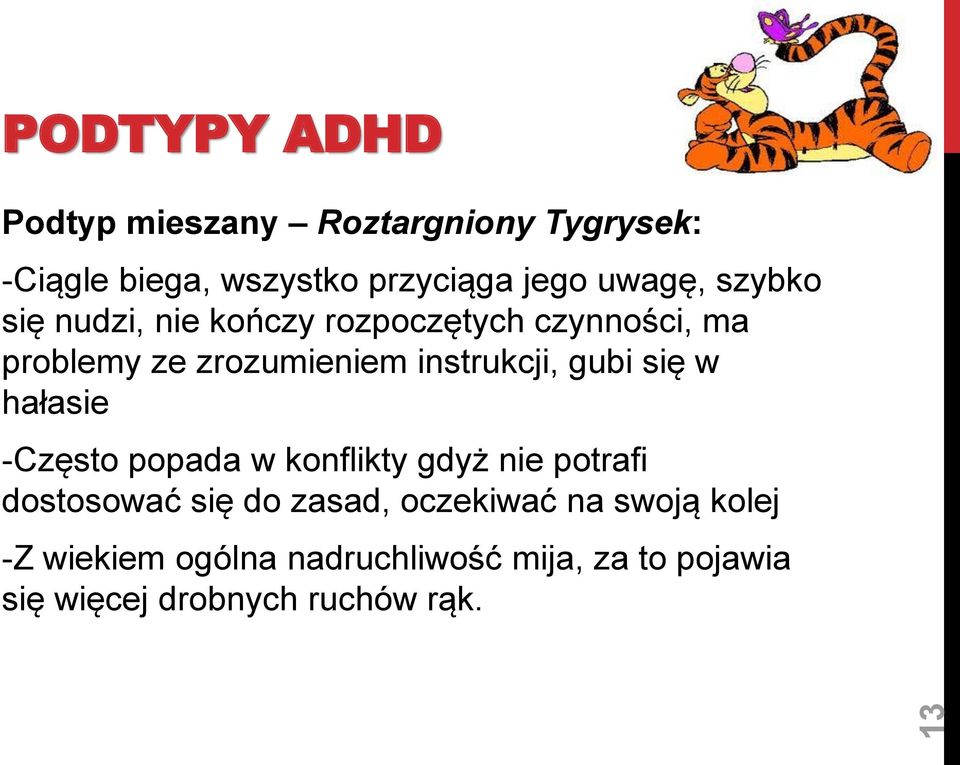 instrukcji, gubi się w hałasie -Często popada w konflikty gdyż nie potrafi dostosować się do