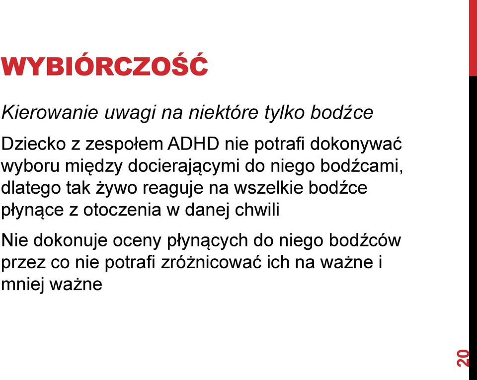 żywo reaguje na wszelkie bodźce płynące z otoczenia w danej chwili Nie dokonuje