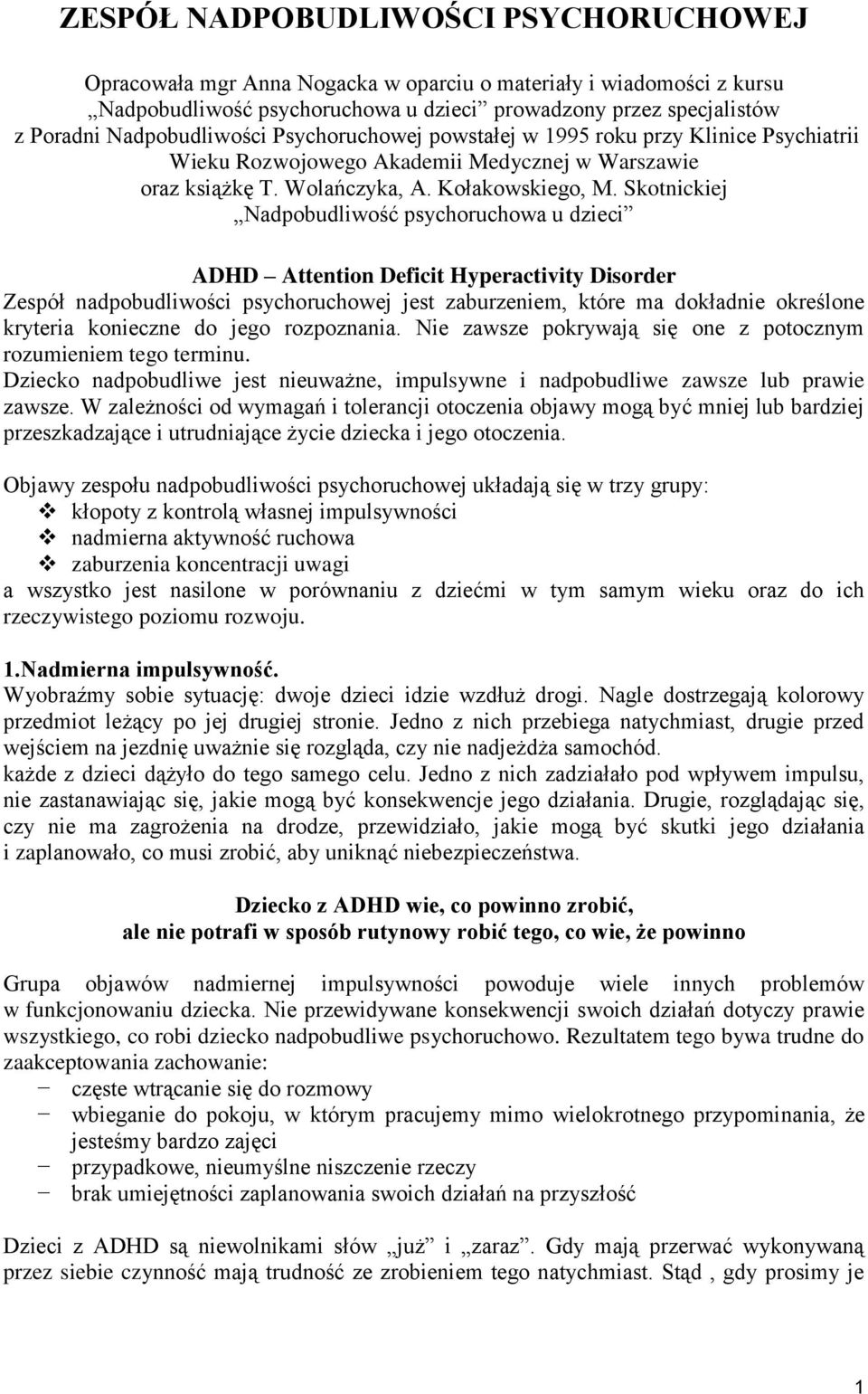Skotnickiej Nadpobudliwość psychoruchowa u dzieci ADHD Attention Deficit Hyperactivity Disorder Zespół nadpobudliwości psychoruchowej jest zaburzeniem, które ma dokładnie określone kryteria konieczne