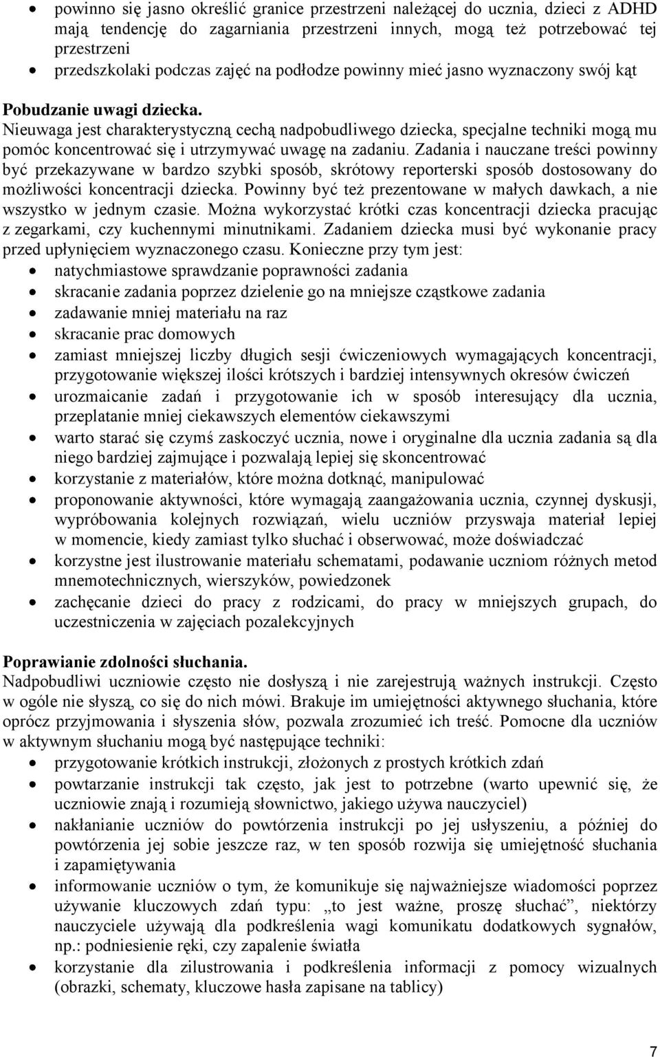 Nieuwaga jest charakterystyczną cechą nadpobudliwego dziecka, specjalne techniki mogą mu pomóc koncentrować się i utrzymywać uwagę na zadaniu.