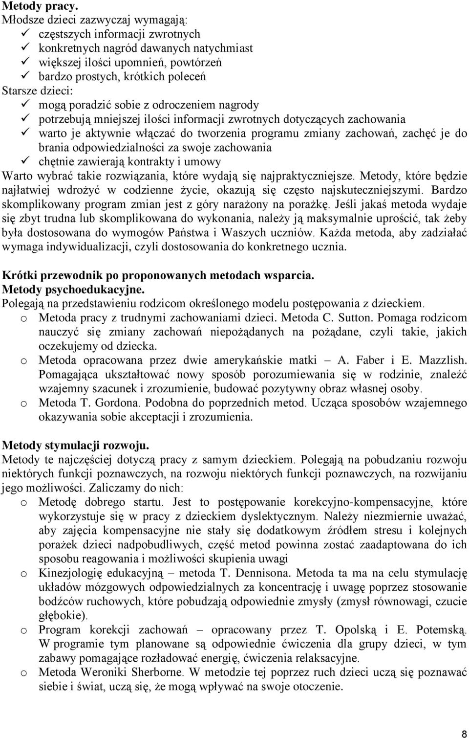 poradzić sobie z odroczeniem nagrody potrzebują mniejszej ilości informacji zwrotnych dotyczących zachowania warto je aktywnie włączać do tworzenia programu zmiany zachowań, zachęć je do brania
