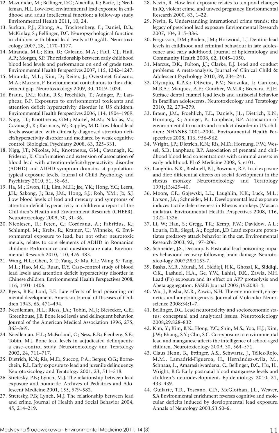 Neurotoxicology 2007, 28, 1170 1177. 14. Miranda, M.L.; Kim, D.; Galeano, M.A.; Paul, C.J.; Hull, A.P.; Morgan, S.P. The relationship between early childhood blood lead levels and performance on end of grade tests.