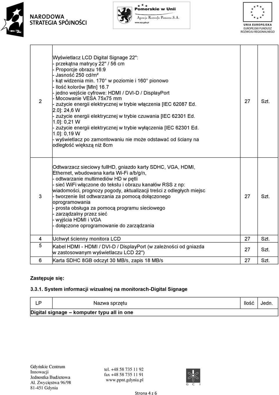 0]: 24,6 W - zużycie energii elektrycznej w trybie czuwania [IEC 6230 Ed..0]: 0,2 W - zużycie energii elektrycznej w trybie wyłączenia [IEC 6230 Ed.