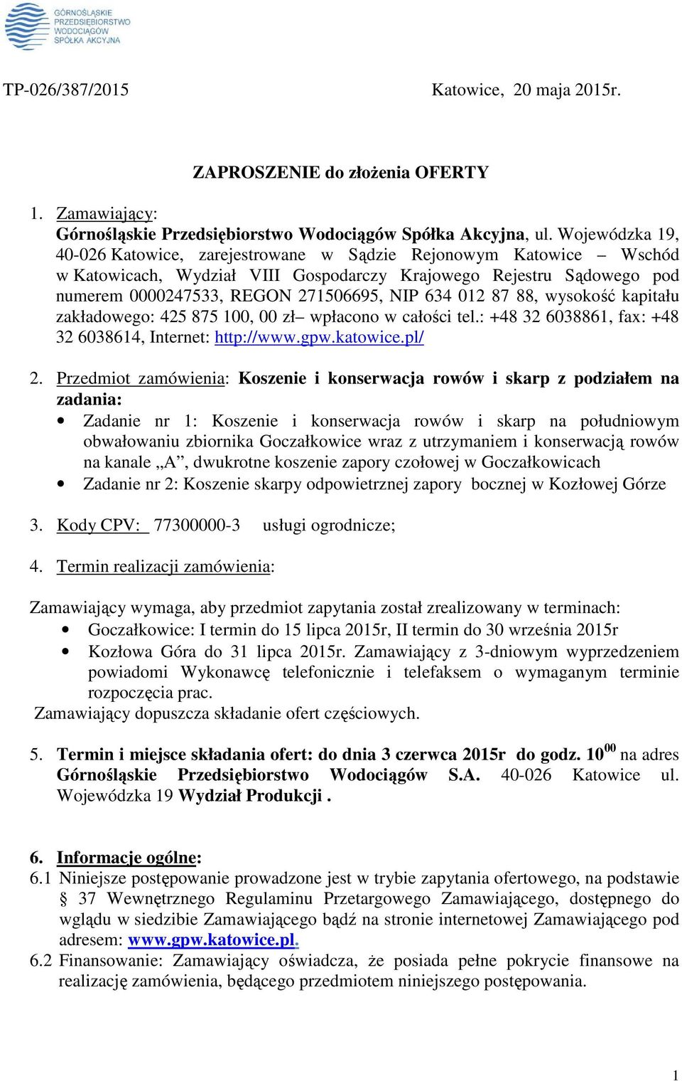 012 87 88, wysokość kapitału zakładowego: 425 875 100, 00 zł wpłacono w całości tel.: +48 32 6038861, fax: +48 32 6038614, Internet: http://www.gpw.katowice.pl/ 2.