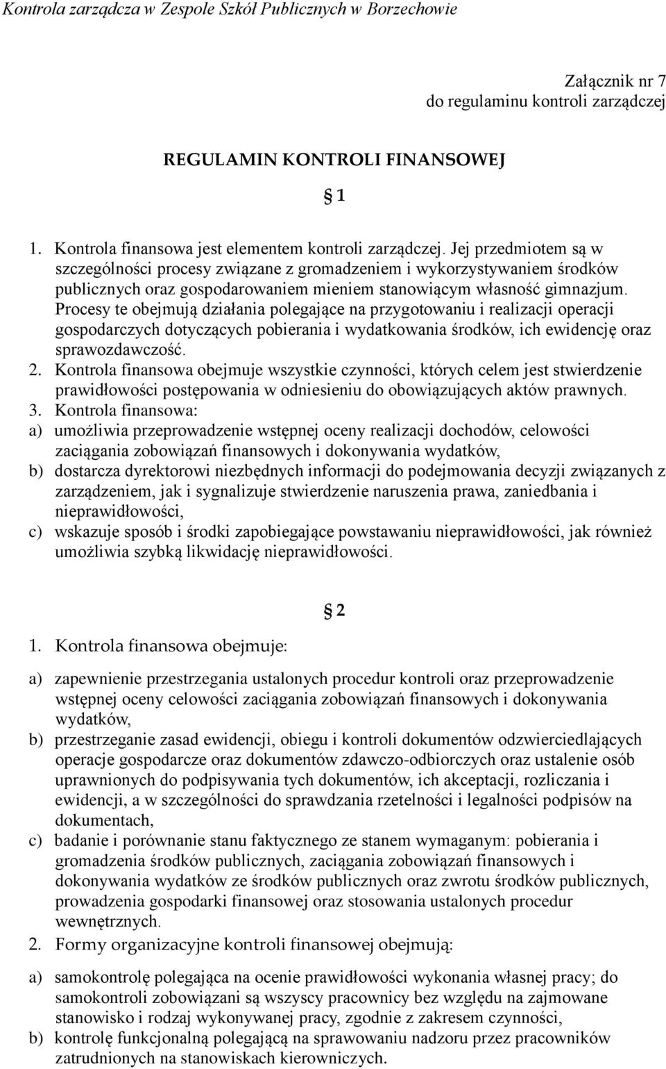 Procesy te obejmują działania polegające na przygotowaniu i realizacji operacji gospodarczych dotyczących pobierania i wydatkowania środków, ich ewidencję oraz sprawozdawczość. 2.