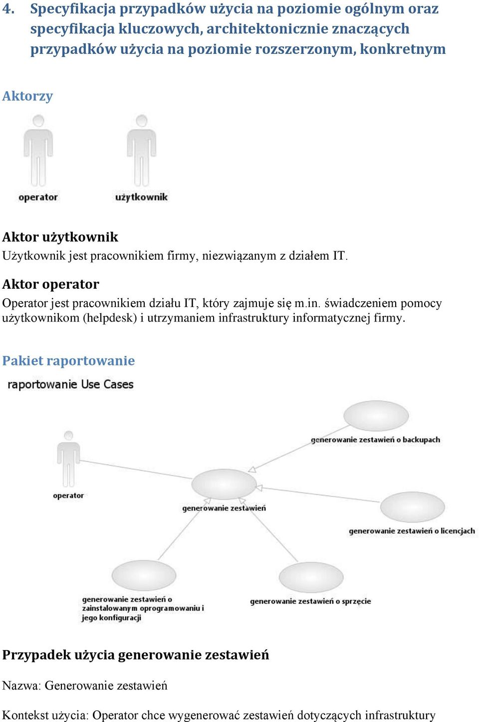 Aktor operator Operator jest pracownikiem działu IT, który zajmuje się m.in.