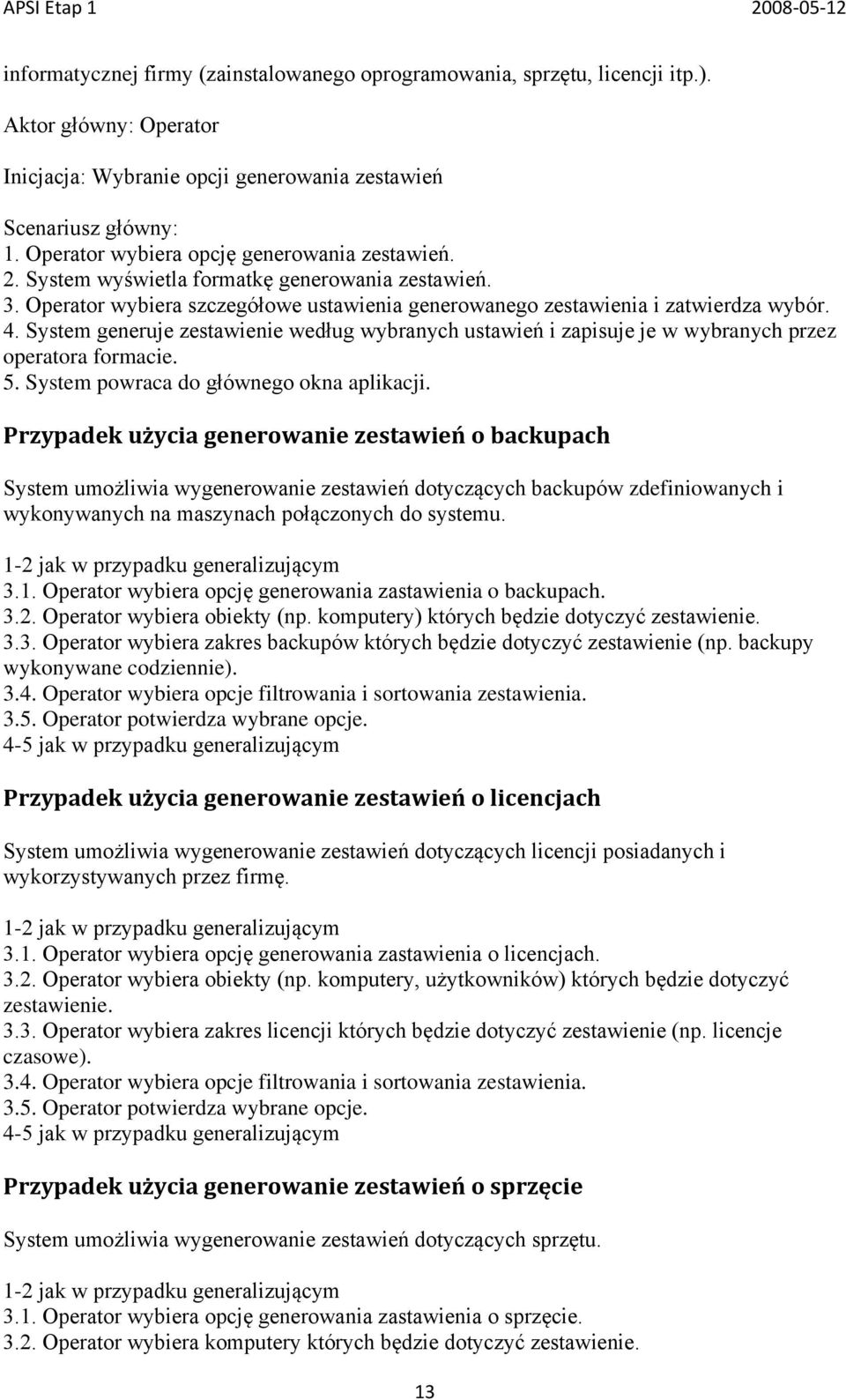 System generuje zestawienie według wybranych ustawień i zapisuje je w wybranych przez operatora formacie. 5. System powraca do głównego okna aplikacji.