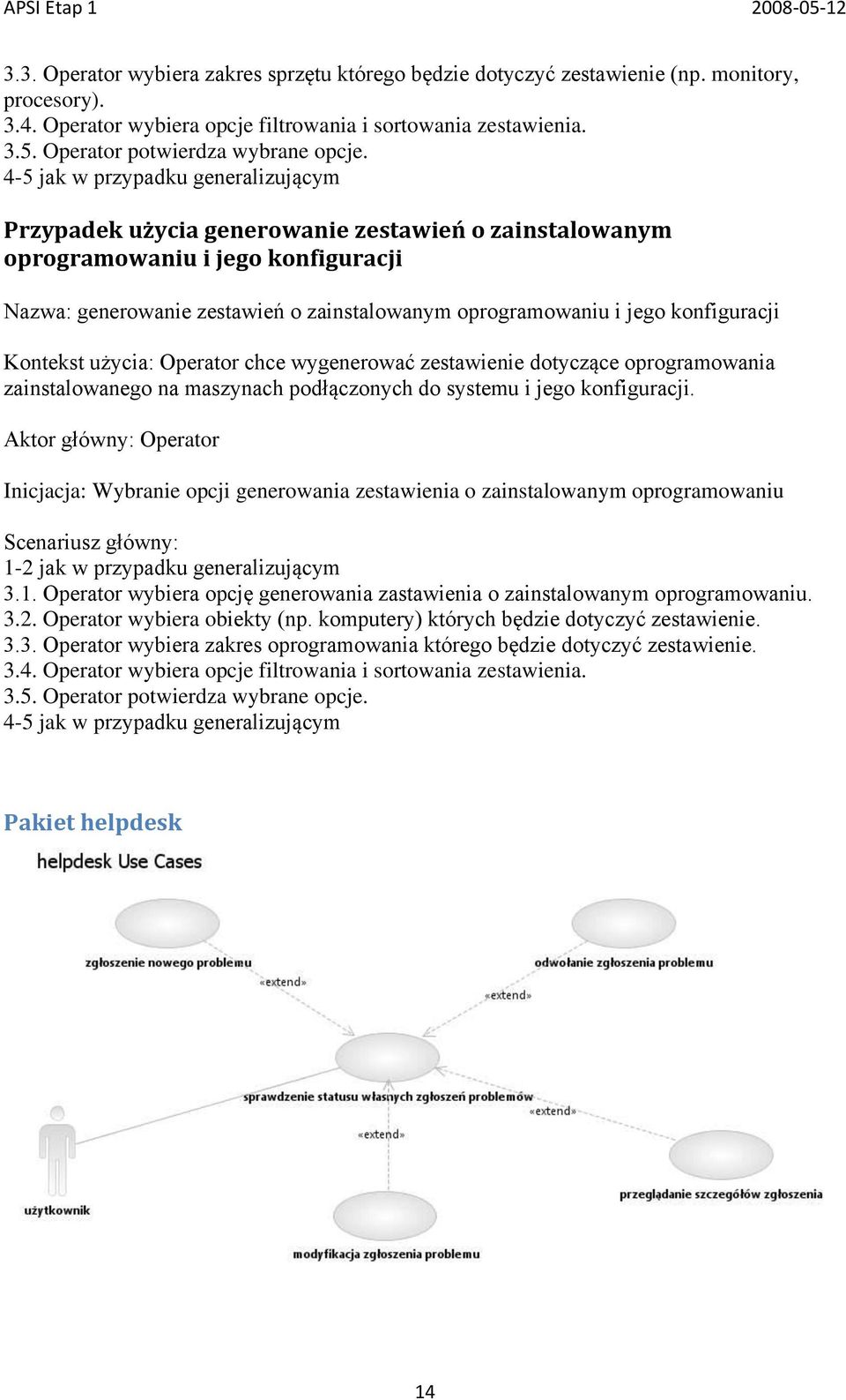 4-5 jak w przypadku generalizującym Przypadek użycia generowanie zestawień o zainstalowanym oprogramowaniu i jego konfiguracji Nazwa: generowanie zestawień o zainstalowanym oprogramowaniu i jego