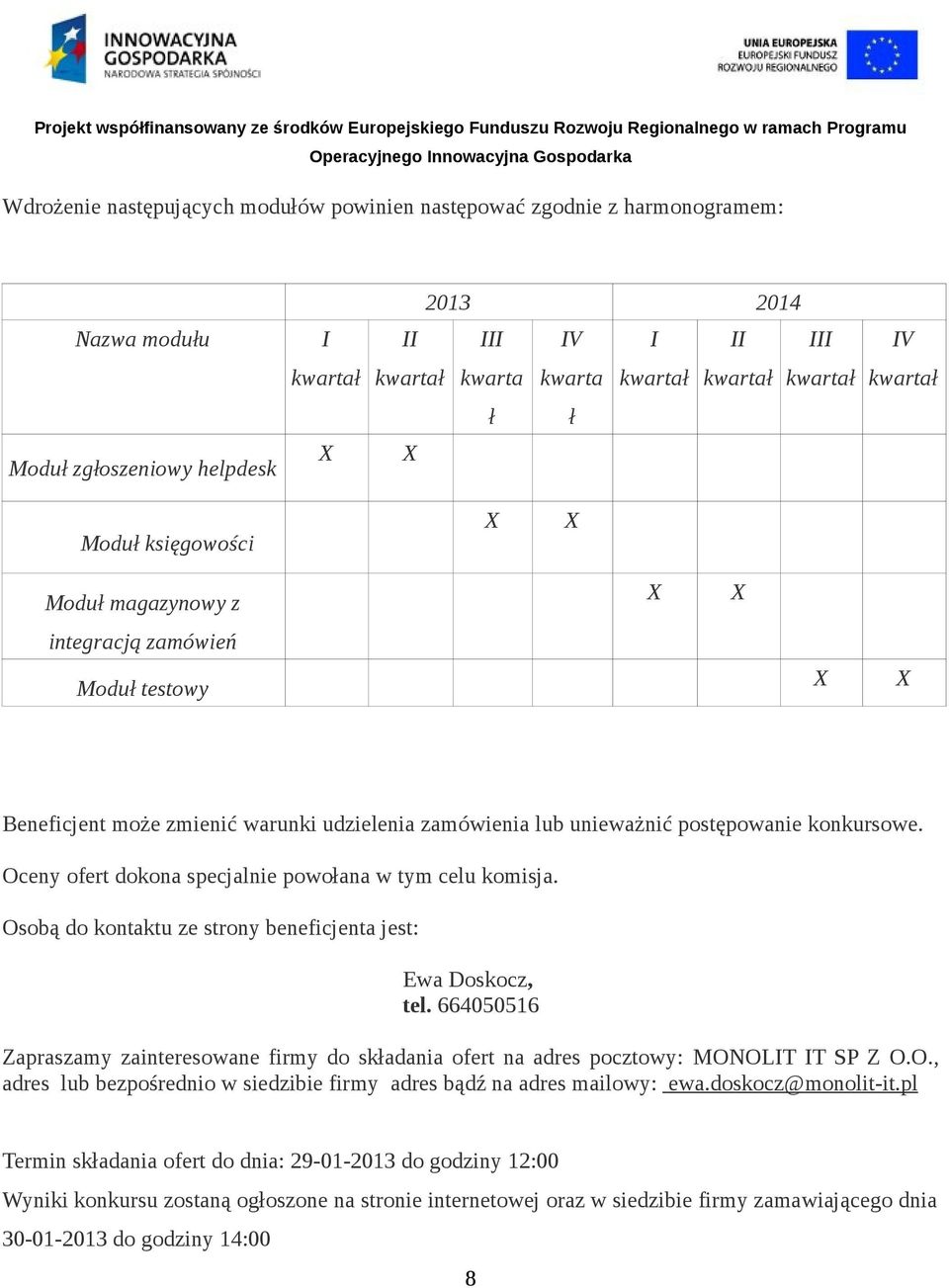 konkursowe. Oceny ofert dokona specjalnie powołana w tym celu komisja. Osobą do kontaktu ze strony beneficjenta jest: Ewa Doskocz, tel.