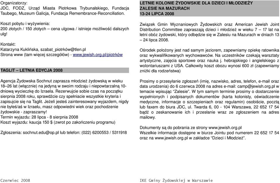 org.pl/piotrków TAGLIT LETNIA EDYCJA 2008 Agencja Żydowska Sochnut zaprasza młodzież żydowską w wieku 18 26 lat (włącznie) na jedyną w swoim rodzaju i niepowtarzalną 10 dniową wycieczkę do Izraela.
