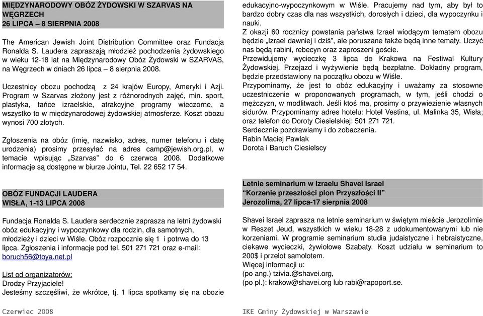 Uczestnicy obozu pochodzą z 24 krajów Europy, Ameryki i Azji. Program w Szarvas złożony jest z różnorodnych zajęć, min.