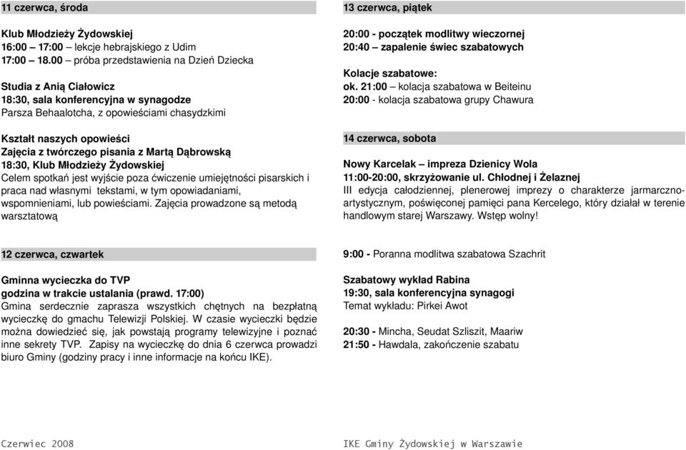 pisania z Martą Dąbrowską 18:30, Klub Młodzieży Żydowskiej Celem spotkań jest wyjście poza ćwiczenie umiejętności pisarskich i praca nad własnymi tekstami, w tym opowiadaniami, wspomnieniami, lub