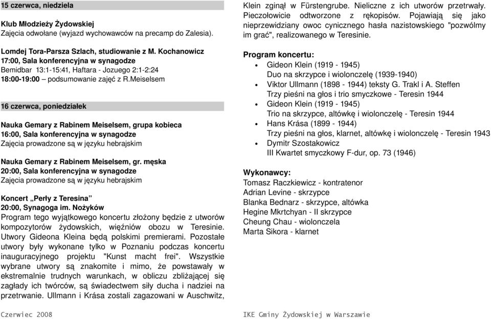 Meiselsem 16 czerwca, poniedziałek Nauka Gemary z Rabinem Meiselsem, grupa kobieca 16:00, Sala konferencyjna w synagodze Zajęcia prowadzone są w języku hebrajskim Nauka Gemary z Rabinem Meiselsem, gr.