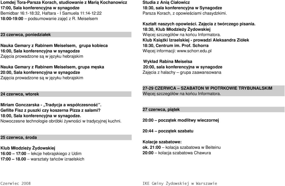 grupa męska 20:00, Sala konferencyjna w synagodze Zajęcia prowadzone są w języku hebrajskim 24 czerwca, wtorek Miriam Gonczarska Tradycja a współczesność.