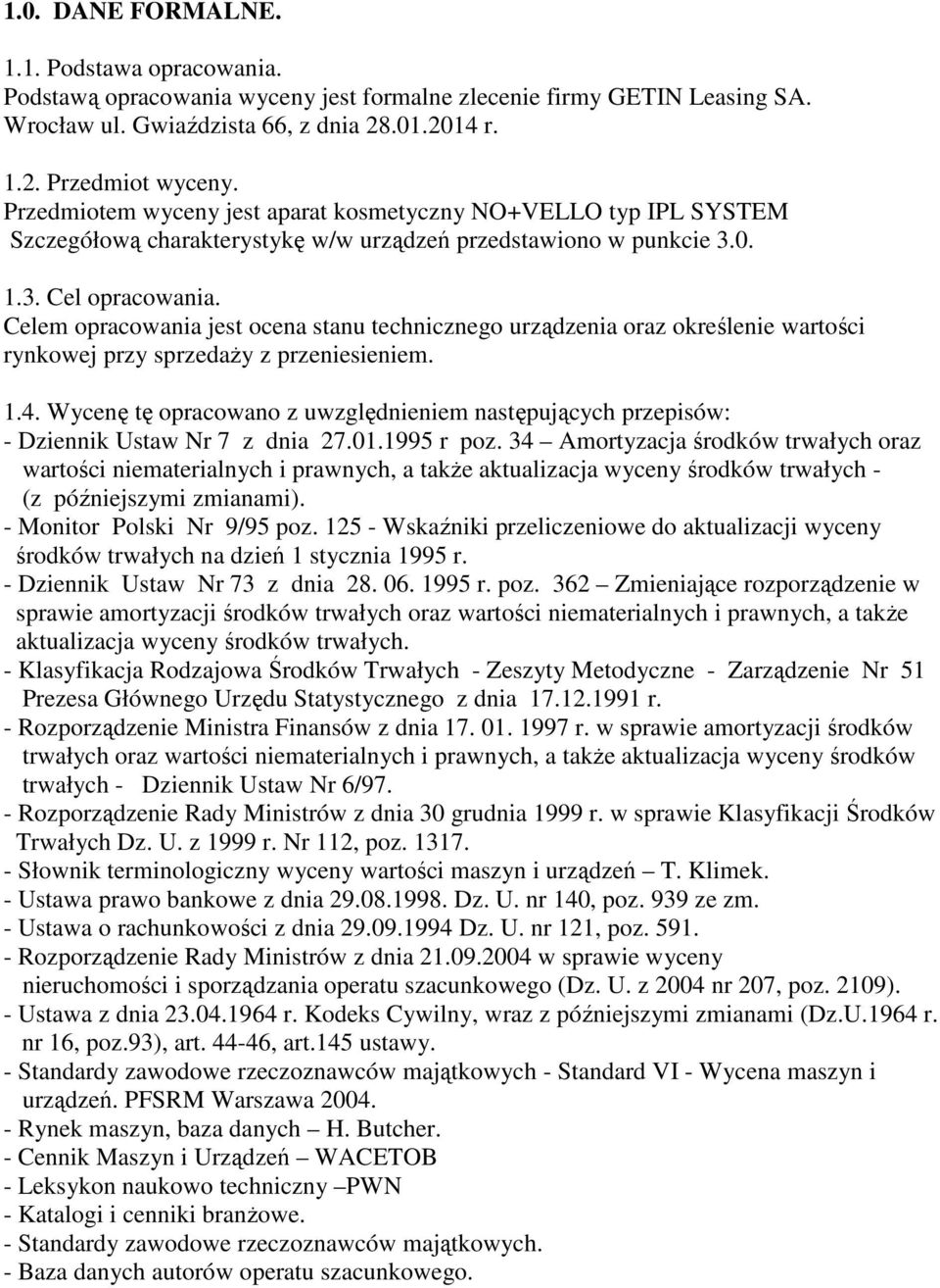 Celem opracowania jest ocena stanu technicznego urządzenia oraz określenie wartości rynkowej przy sprzedaŝy z przeniesieniem. 1.4.