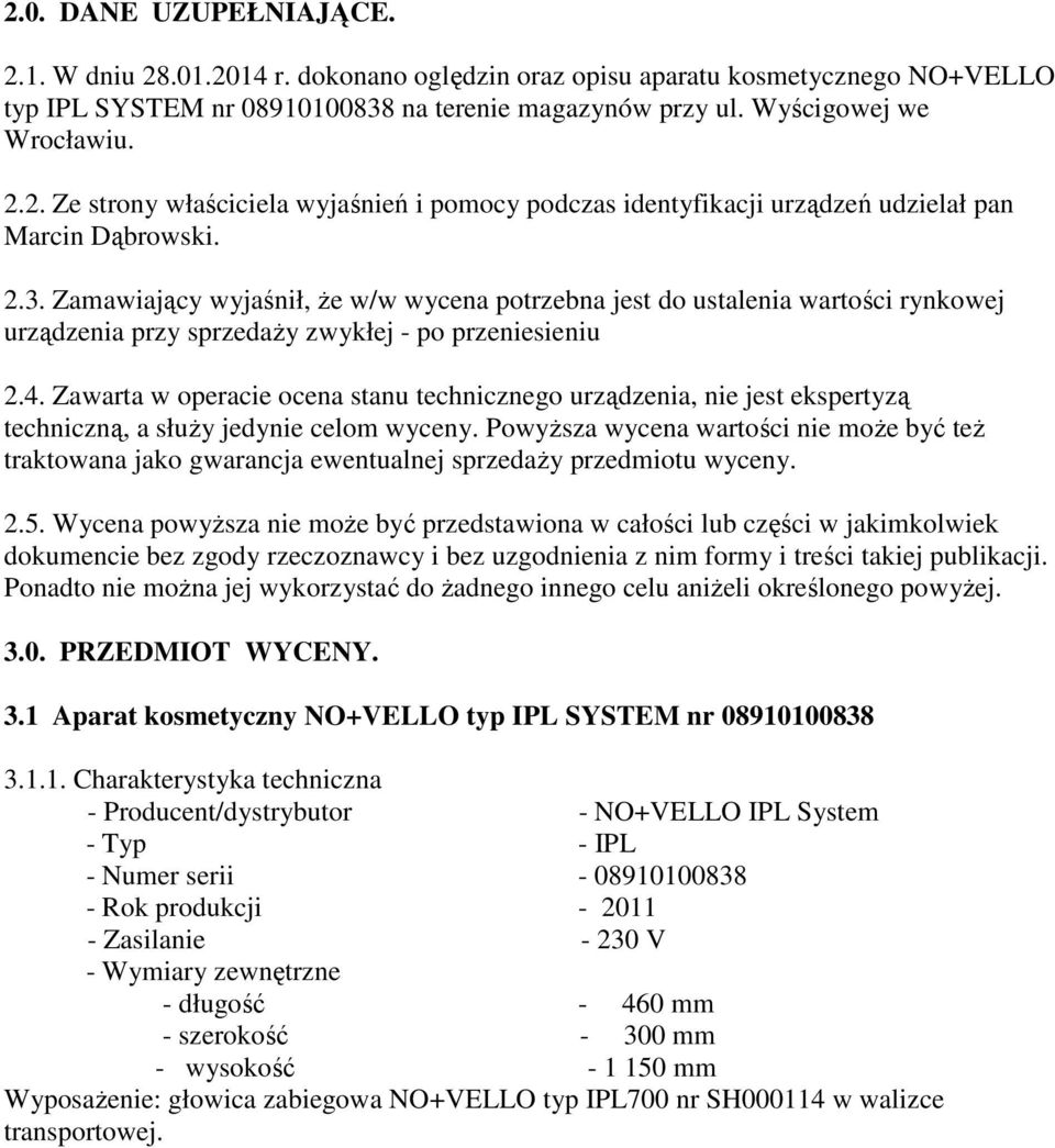 Zawarta w operacie ocena stanu technicznego urządzenia, nie jest ekspertyzą techniczną, a słuŝy jedynie celom wyceny.