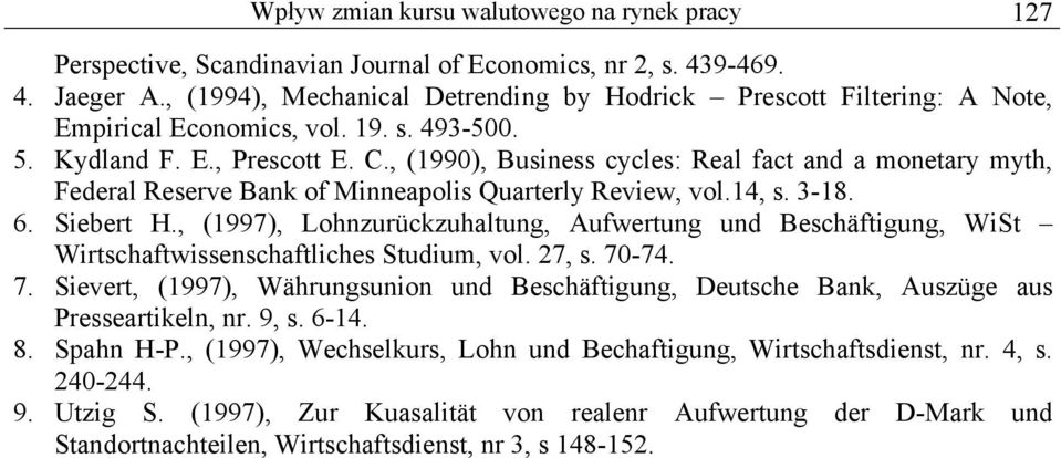 , (1990), Business ccles: Real fac and a monear mh, Federal Reserve Bank of Minneapolis Quarerl Review, vol.14, s. 3-18. 6. Sieber H.