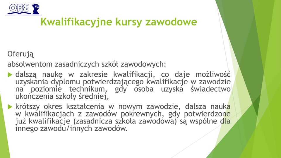 ukończenia szkoły średniej, krótszy okres kształcenia w nowym zawodzie, dalsza nauka w kwalifikacjach z zawodów