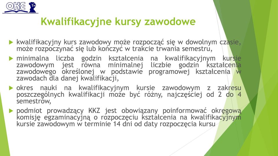 kwalifikacji, okres nauki na kwalifikacyjnym kursie zawodowym z zakresu poszczególnych kwalifikacji może być różny, najczęściej od 2 do 4 semestrów, podmiot