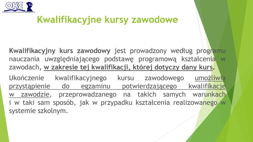 Ukończenie kwalifikacyjnego kursu zawodowego umożliwia przystąpienie do egzaminu potwierdzającego