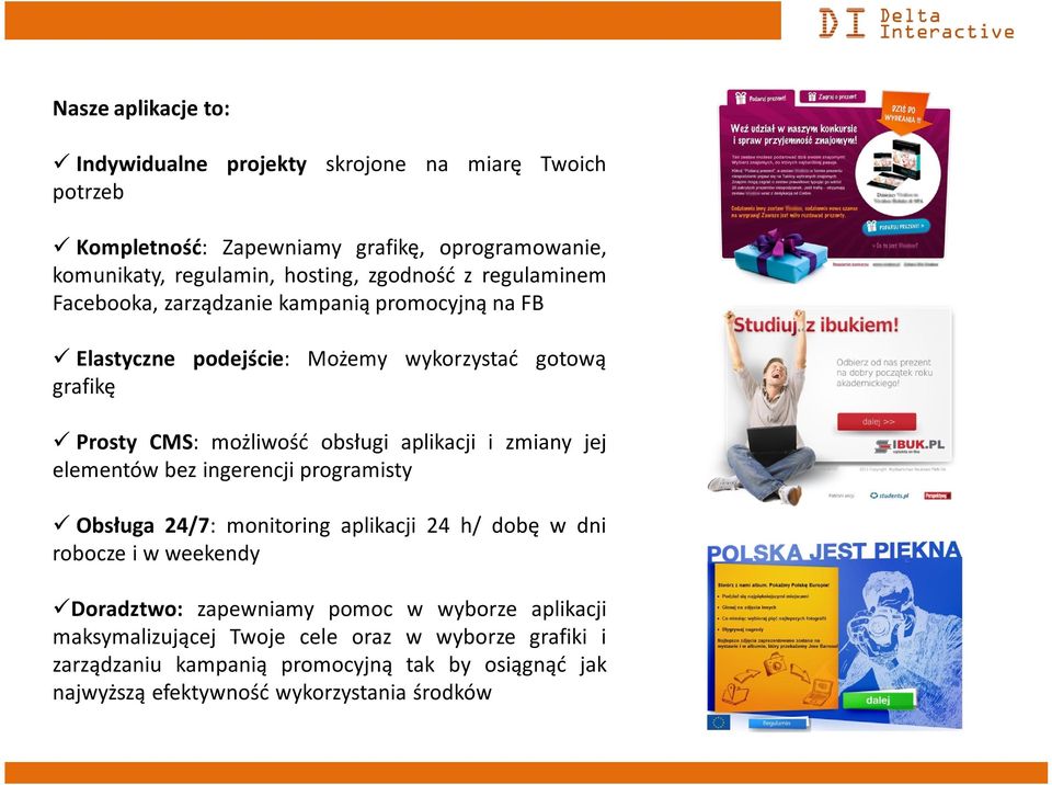 aplikacji i zmiany jej elementów bez ingerencji programisty ü Obsługa 24/7: monitoring aplikacji 24 h/ dobę w dni robocze i w weekendy üdoradztwo: zapewniamy pomoc