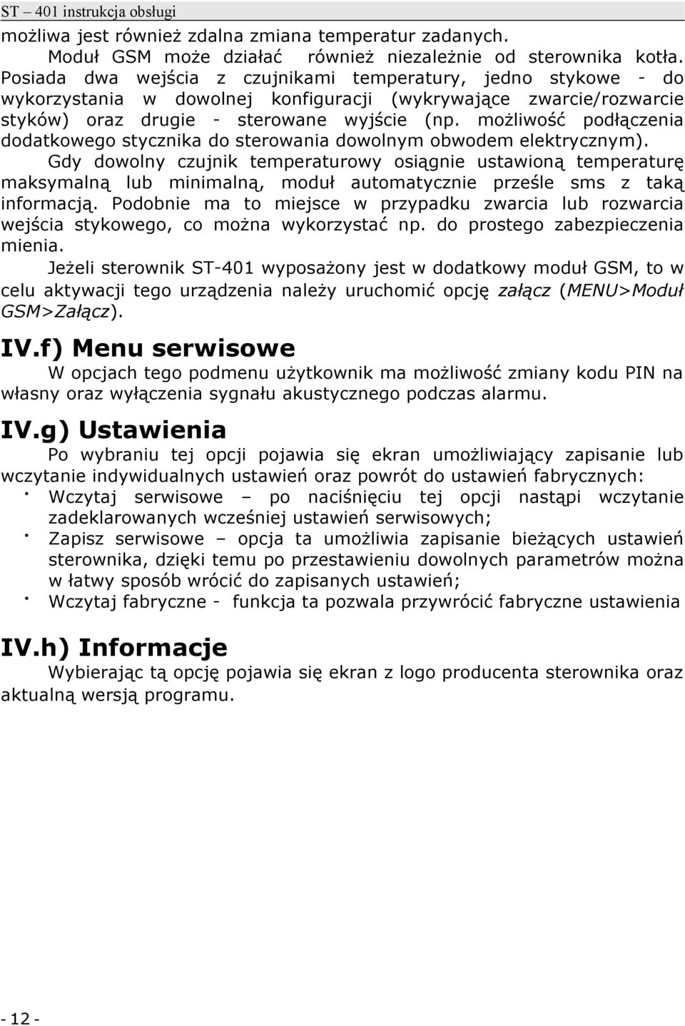 możliwość podłączenia dodatkowego stycznika do sterowania dowolnym obwodem elektrycznym).