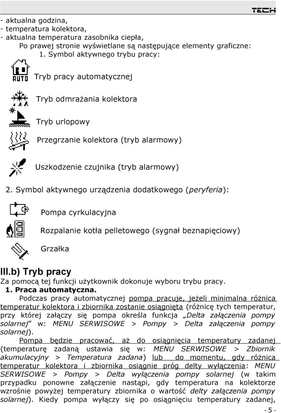 Symbol aktywnego urządzenia dodatkowego (peryferia): Pompa cyrkulacyjna Rozpalanie kotła pelletowego (sygnał beznapięciowy) Grzałka III.