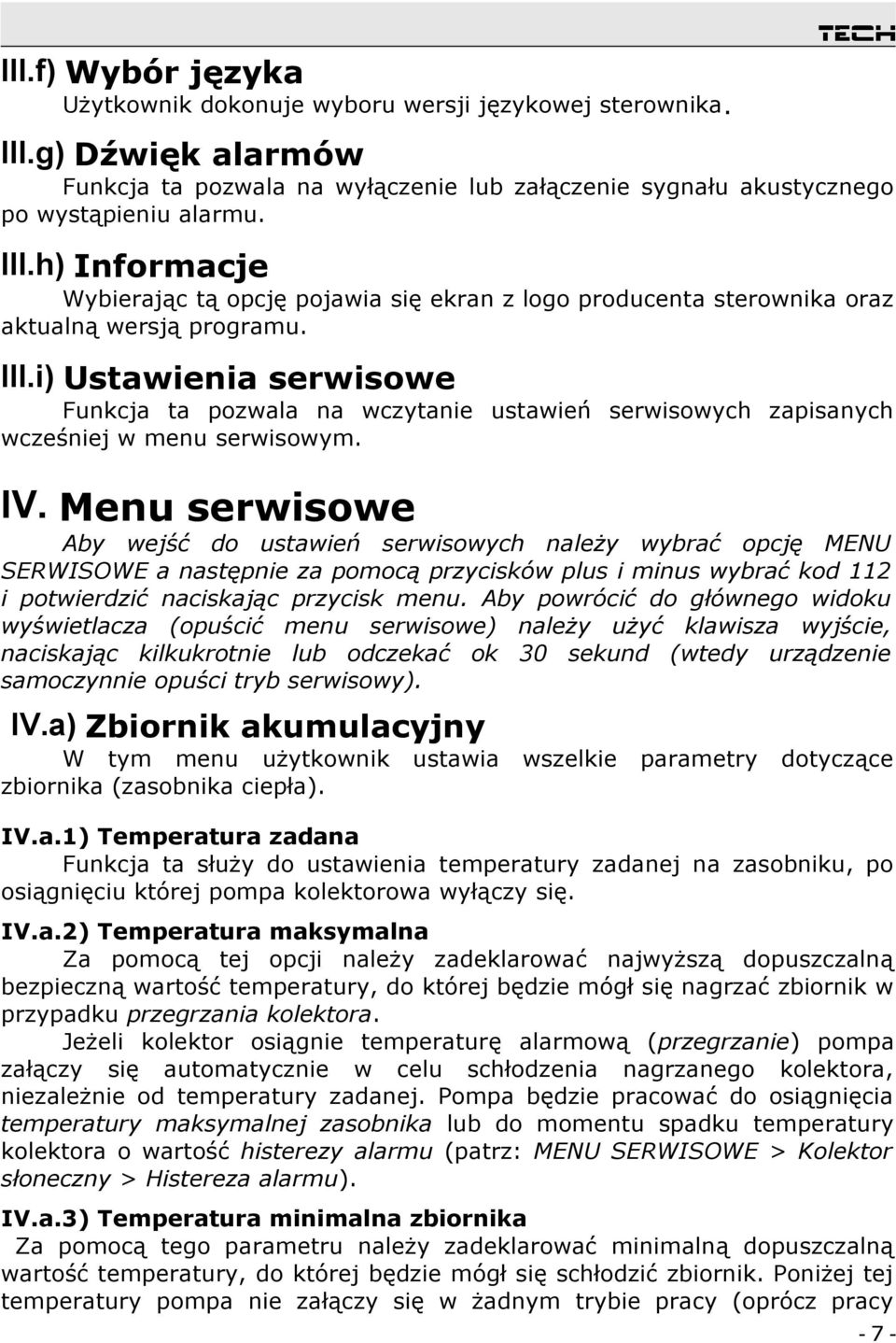 Menu serwisowe Aby wejść do ustawień serwisowych należy wybrać opcję MENU SERWISOWE a następnie za pomocą przycisków plus i minus wybrać kod 112 i potwierdzić naciskając przycisk menu.