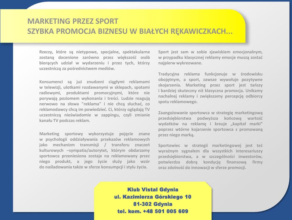 Konsumenci są już znudzeni ciągłymi reklamami w telewizji, ulotkami rozdawanymi w sklepach, spotami radiowymi, produktami promocyjnymi, które nie porywają poziomem wykonania i treści.