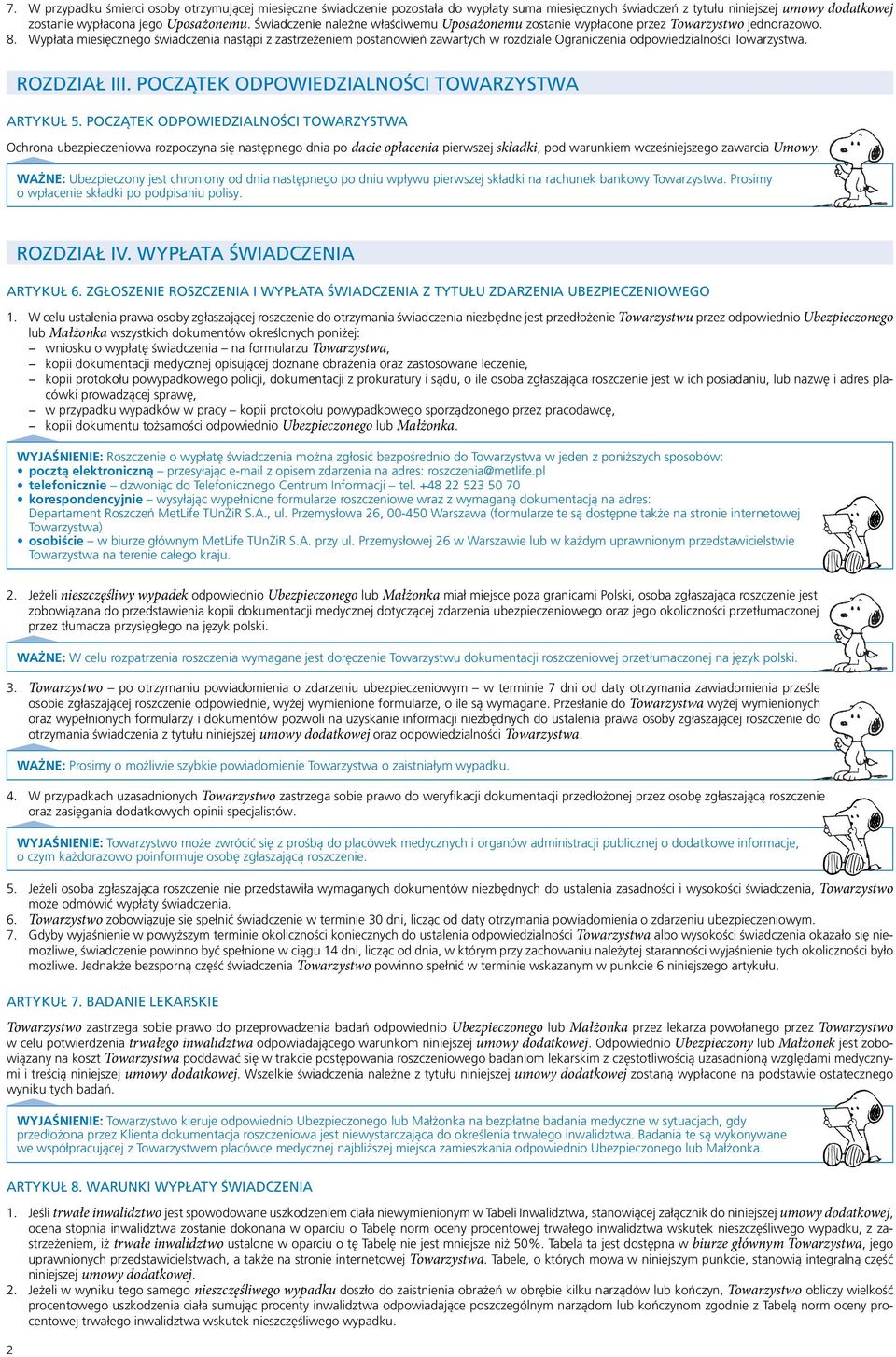 Wypłata miesięcznego świadczenia nastąpi z zastrzeżeniem postanowień zawartych w rozdziale Ograniczenia odpowiedzialności Towarzystwa. ROZDZIAŁ III. POCZĄTEK ODPOWIEDZIALNOŚCI TOWARZYSTWA ARTYKUŁ 5.