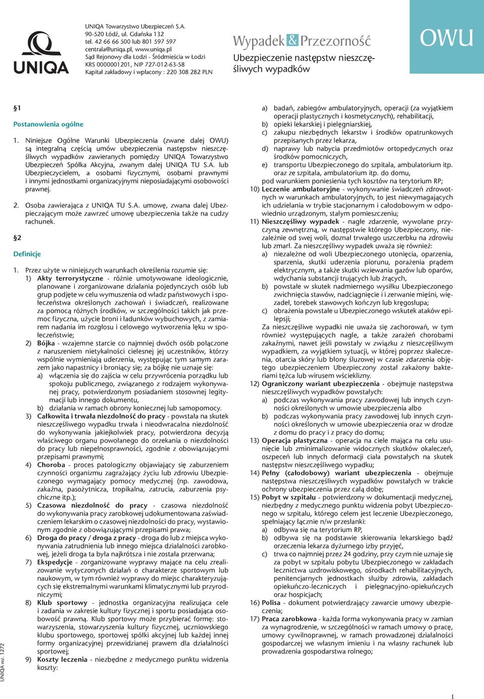 pl Sąd Rejonowy dla Łodzi - Śródmieścia w Łodzi KRS 0000001201, NIP 727-012-63-58 Kapitał zakładowy i wpłacony : 220 308 282 PLN Wypadek & Przezorność Ubezpieczenie następstw nieszczęśliwych wypadków