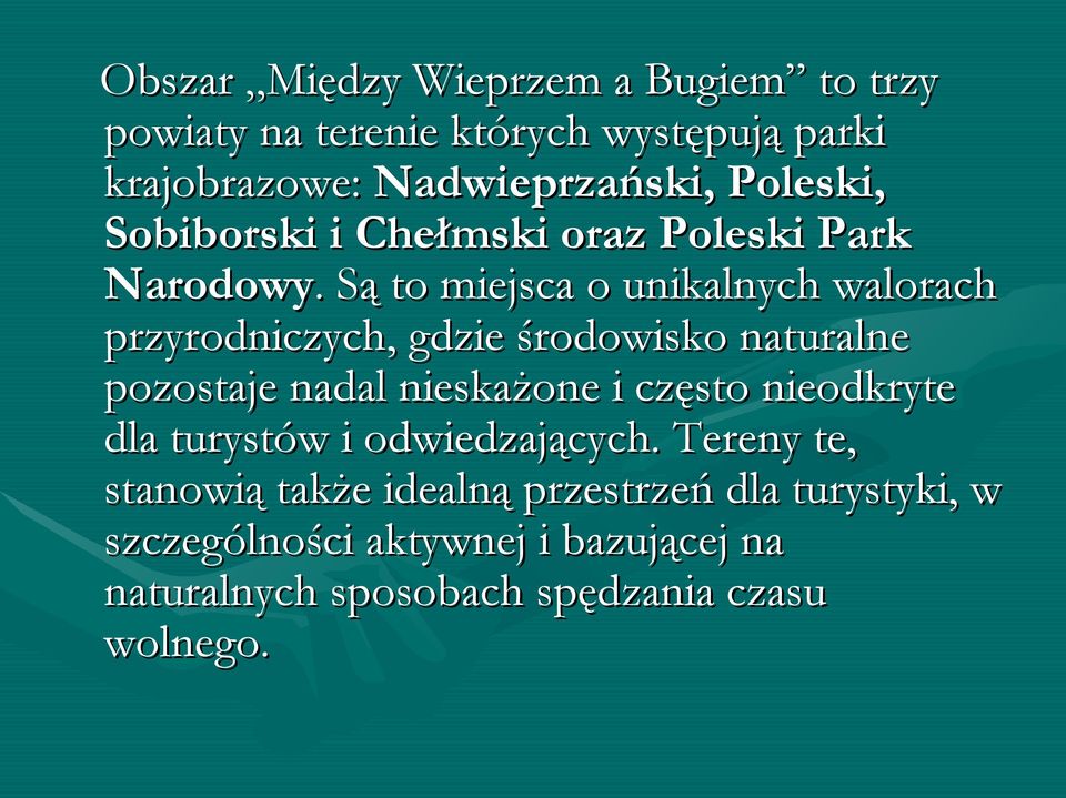 . Są to miejsca o unikalnych walorach przyrodniczych, gdzie środowisko naturalne pozostaje nadal nieskażone i często