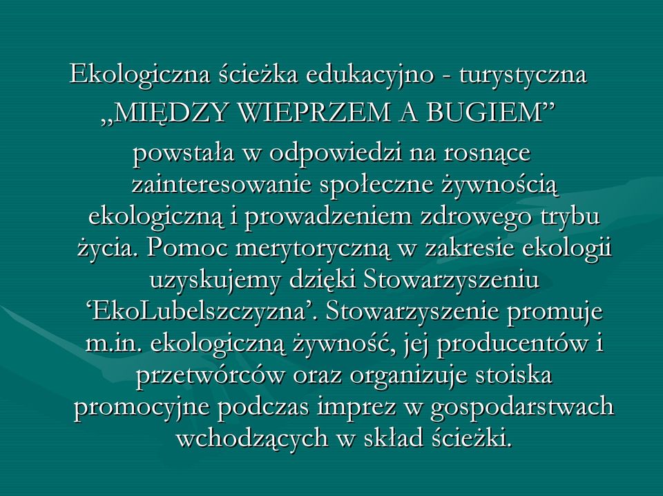 Pomoc merytoryczną w zakresie ekologii uzyskujemy dzięki Stowarzyszeniu EkoLubelszczyzna.