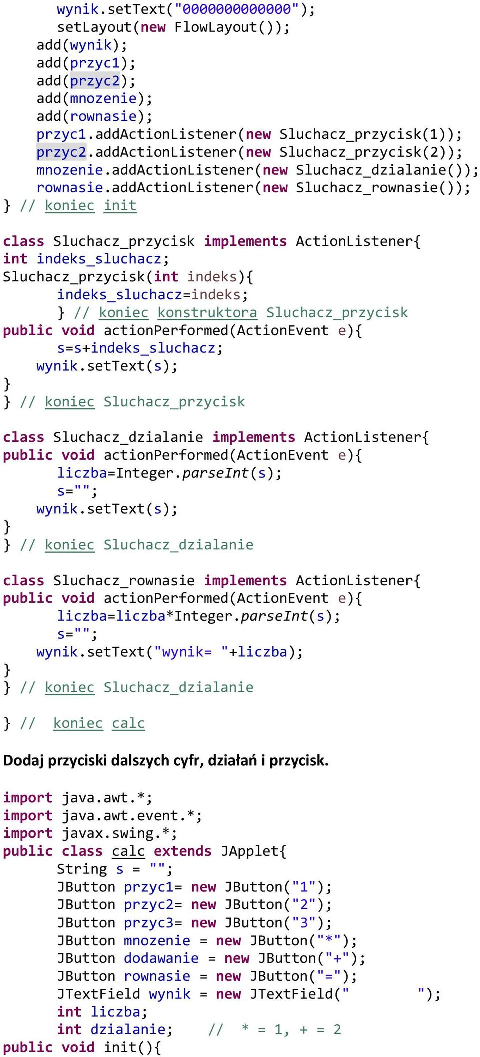 Sluchacz_dzialanie class Sluchacz_rownasie implements ActionListener{ liczba=liczba*integer.parseint(s); wynik.
