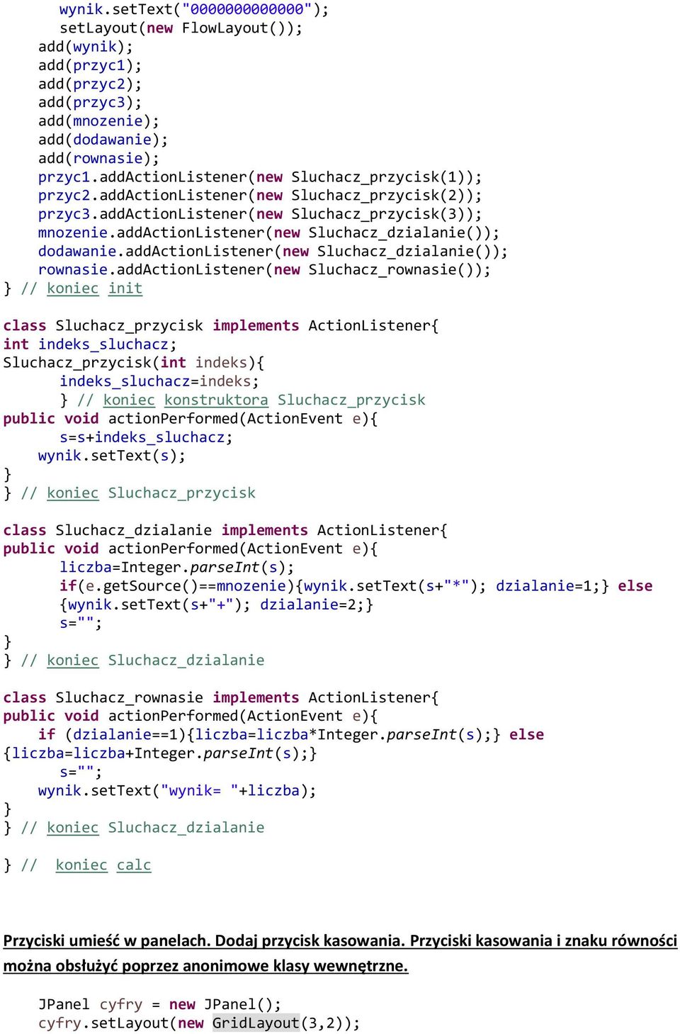 getsource()==mnozenie){wynik.settext(s+"*"); dzialanie=1; else {wynik.
