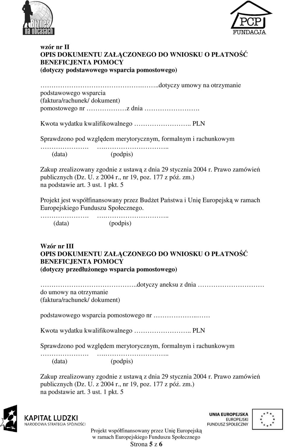 z 2004 r., nr 19, poz. 177 z póź. zm.) na podstawie art. 3 ust. 1 pkt. 5 Projekt jest współfinansowany przez BudŜet Państwa i Unię Europejską w ramach Europejskiego Funduszu Społecznego.