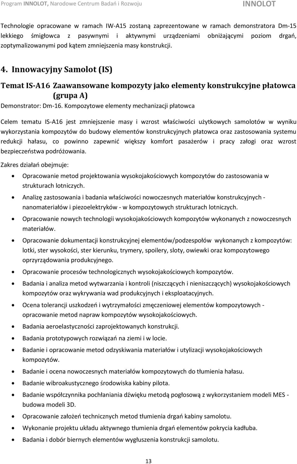Innowacyjny Samolot (IS) Temat IS-A16 Zaawansowane kompozyty jako elementy konstrukcyjne płatowca (grupa A) Demonstrator: Dm-16.