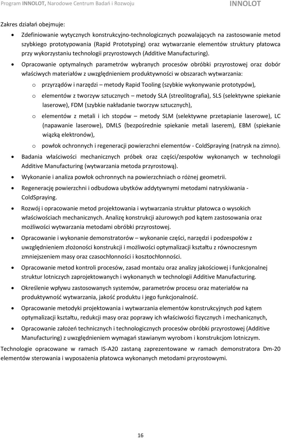Opracowanie optymalnych parametrów wybranych procesów obróbki przyrostowej oraz dobór właściwych materiałów z uwzględnieniem produktywności w obszarach wytwarzania: o przyrządów i narzędzi metody