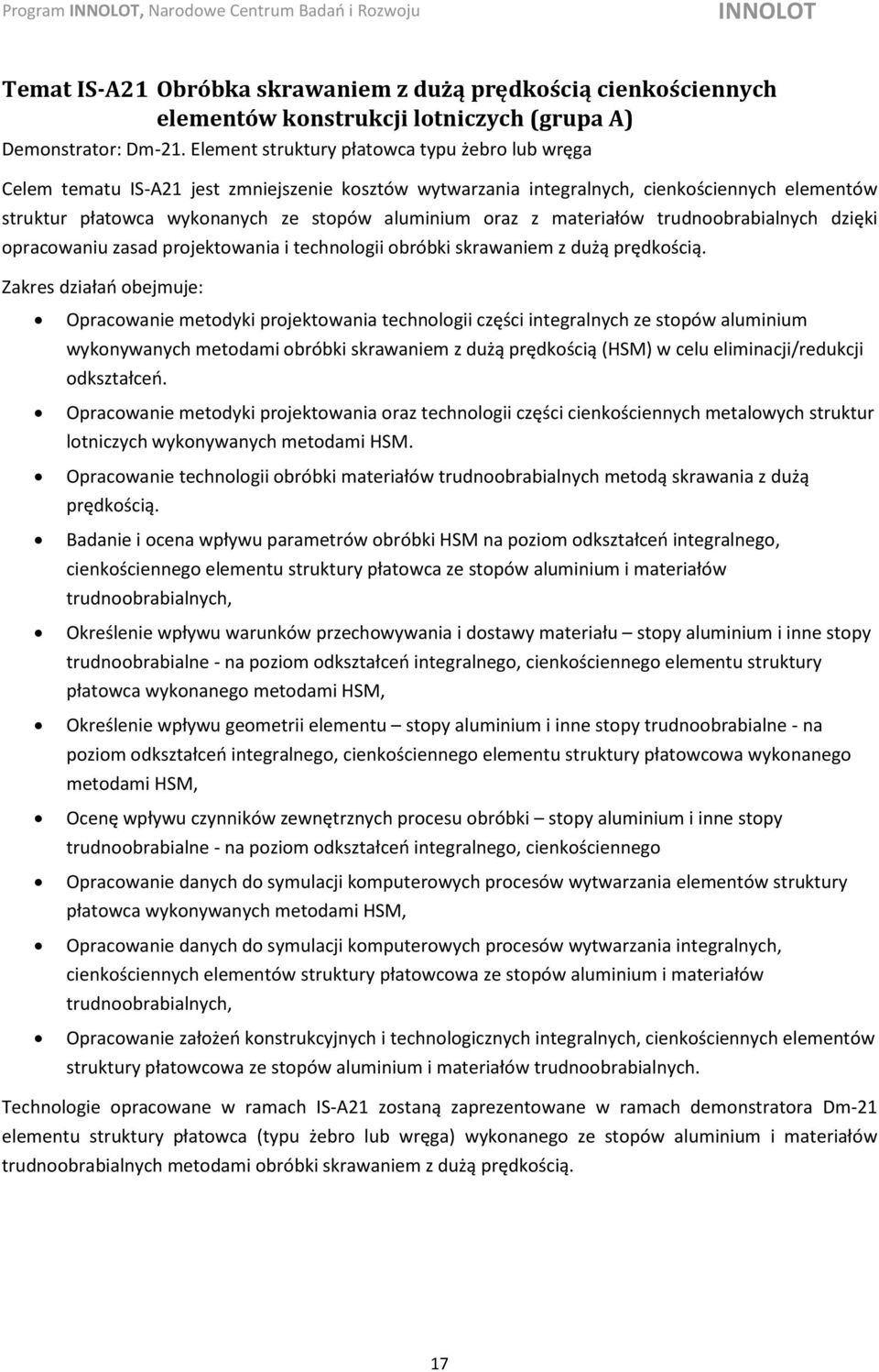 z materiałów trudnoobrabialnych dzięki opracowaniu zasad projektowania i technologii obróbki skrawaniem z dużą prędkością.