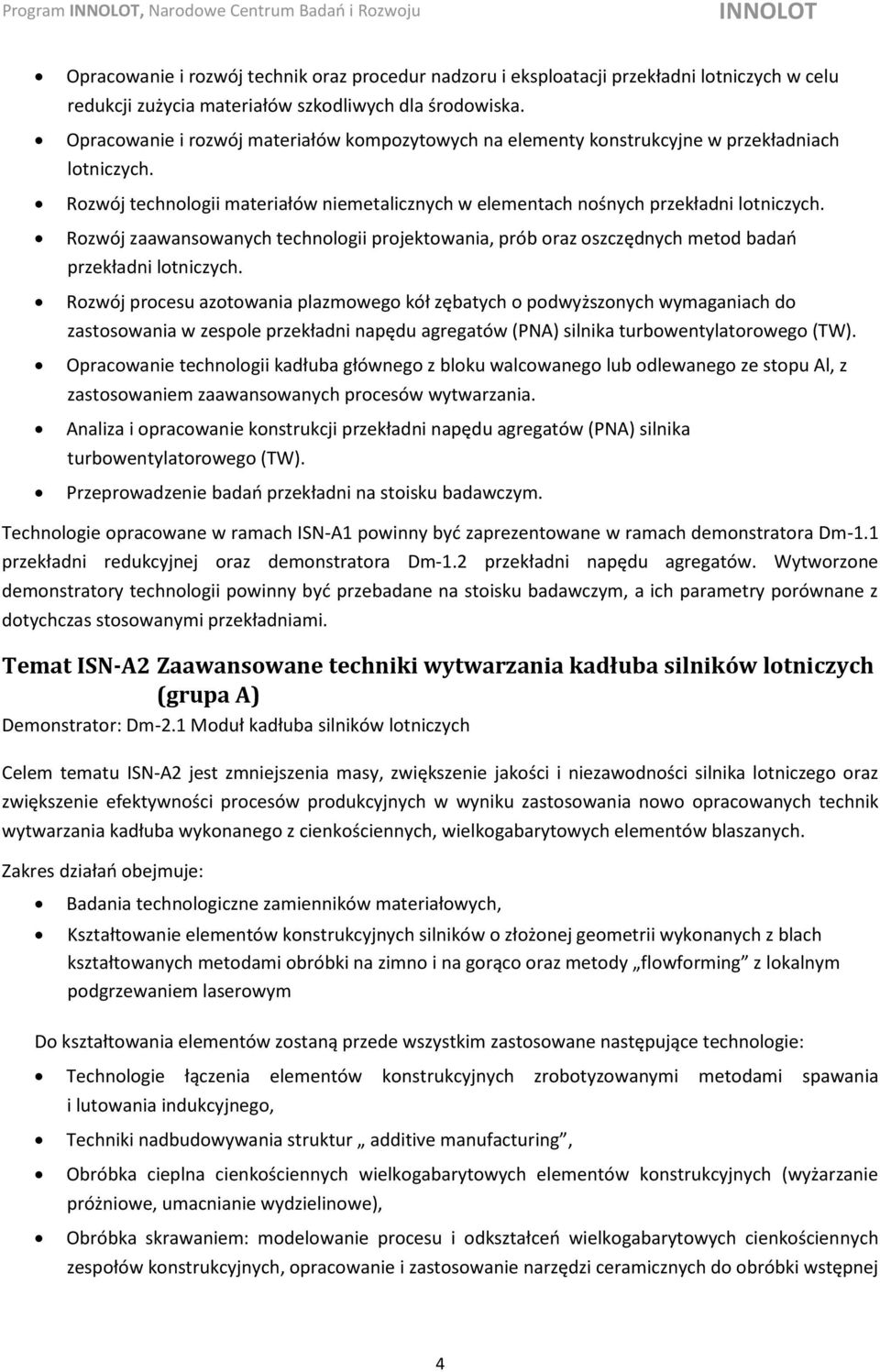 Rozwój zaawansowanych technologii projektowania, prób oraz oszczędnych metod badań przekładni lotniczych.