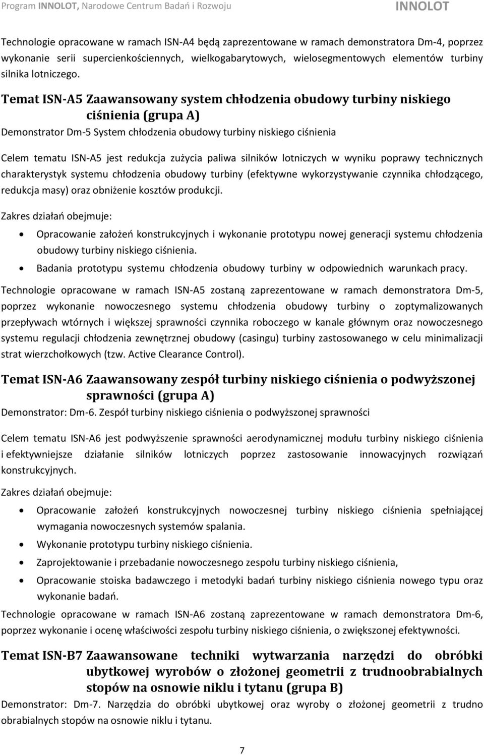 Temat ISN-A5 Zaawansowany system chłodzenia obudowy turbiny niskiego ciśnienia (grupa A) Demonstrator Dm-5 System chłodzenia obudowy turbiny niskiego ciśnienia Celem tematu ISN-A5 jest redukcja