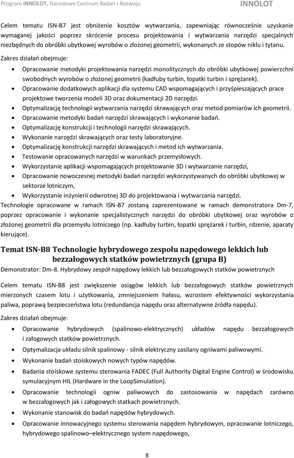 Opracowanie metodyki projektowania narzędzi monolitycznych do obróbki ubytkowej powierzchni swobodnych wyrobów o złożonej geometrii (kadłuby turbin, łopatki turbin i sprężarek).