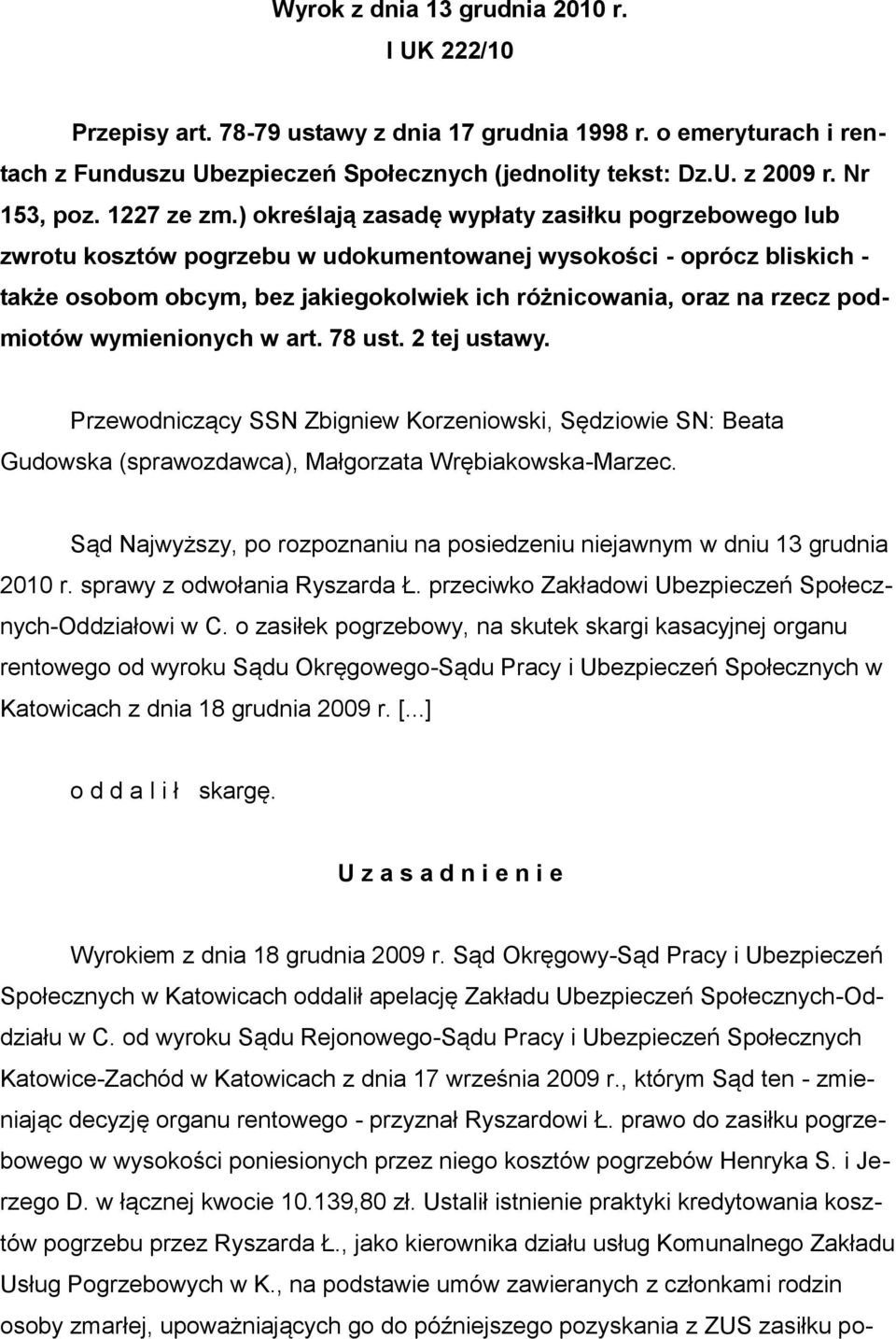 ) określają zasadę wypłaty zasiłku pogrzebowego lub zwrotu kosztów pogrzebu w udokumentowanej wysokości - oprócz bliskich - także osobom obcym, bez jakiegokolwiek ich różnicowania, oraz na rzecz