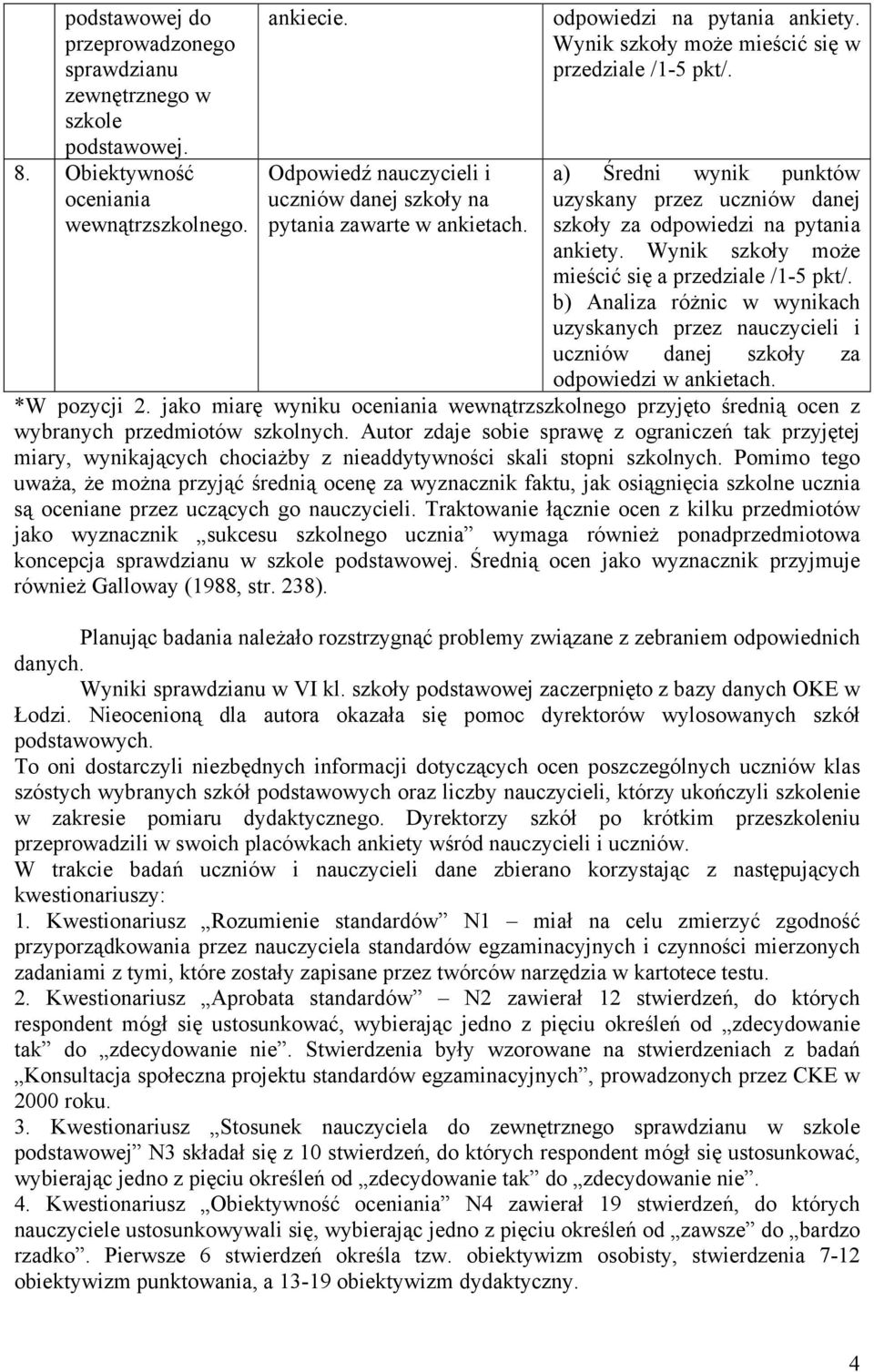 a) Średni wynik punktów uzyskany przez uczniów danej szkoły za odpowiedzi na pytania ankiety. Wynik szkoły może mieścić się a przedziale /1-5 pkt/.