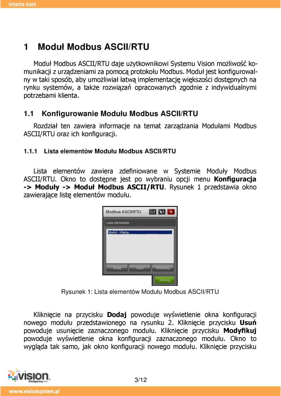 1 Konfigurowanie Modułu Modbus ASCII/RTU Rozdział ten zawiera informacje na temat zarządzania Modułami Modbus ASCII/RTU oraz ich konfiguracji. 1.1.1 Lista elementów Modułu Modbus ASCII/RTU Lista elementów zawiera zdefiniowane w Systemie Moduły Modbus ASCII/RTU.